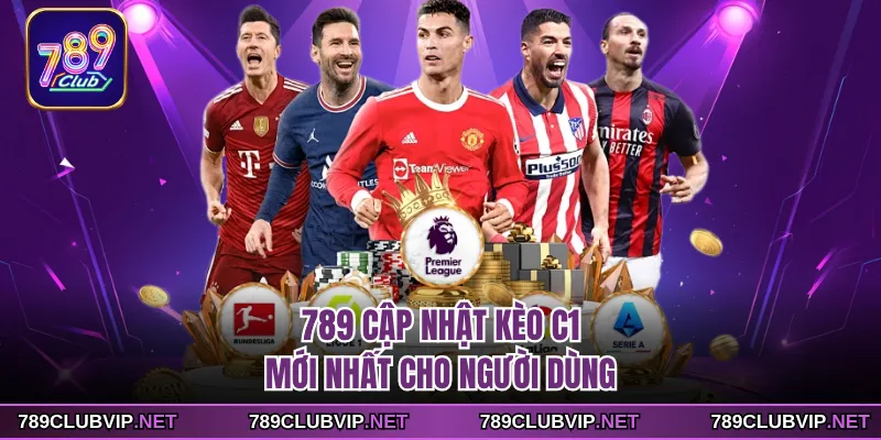 789 cập nhật kèo C1 mới nhất cho người dùng