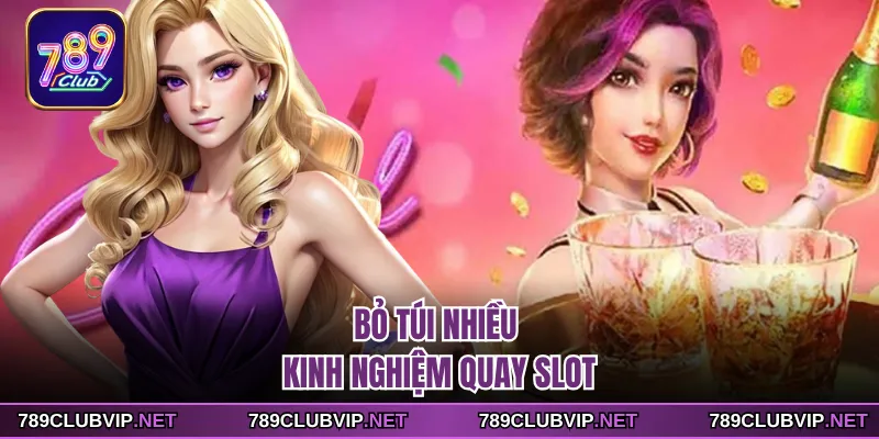 Bỏ túi nhiều kinh nghiệm quay slot