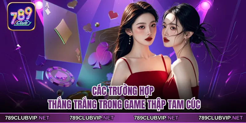 Các trường hợp thắng trắng trong game thập tam cúc