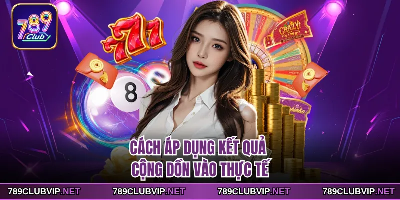 Cách áp dụng kết quả cộng dồn vào thực tế