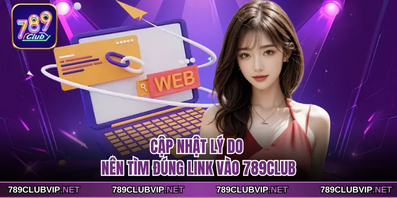 Cập nhật lý do nên tìm đúng link vào 789CLUB