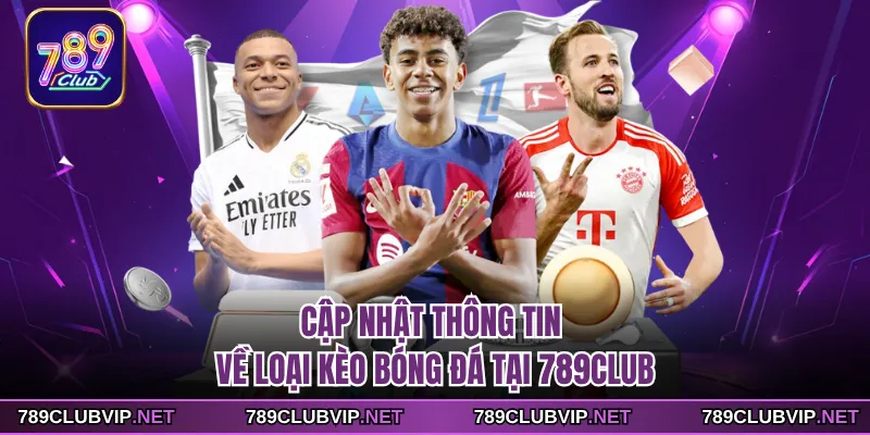 Cập nhật thông tin về loại kèo bóng đá tại 789CLUB