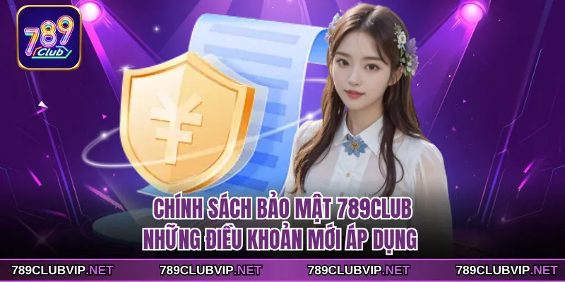 Chính Sách Bảo Mật 789CLUB - Những Điều Khoản Mới Áp Dụng