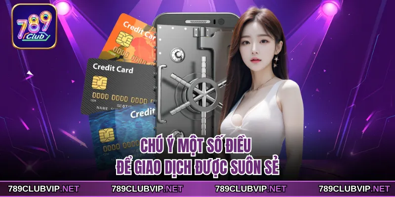 Chú ý một số điều để giao dịch được suôn sẻ