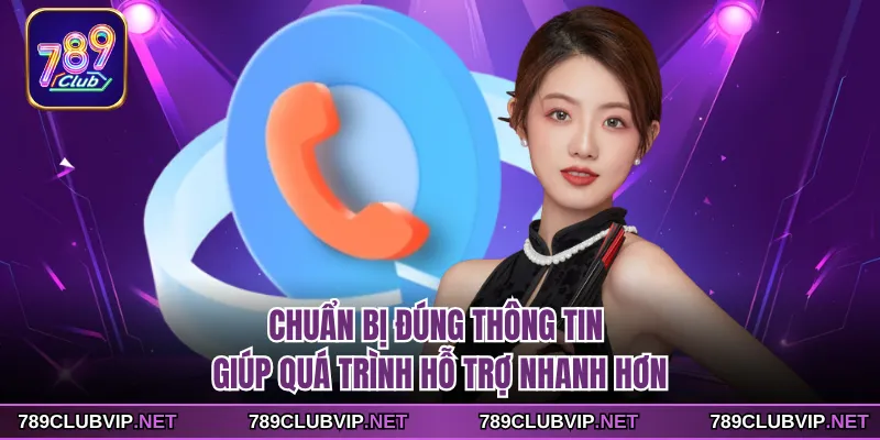 Chuẩn bị đúng thông tin giúp quá trình hỗ trợ nhanh hơn