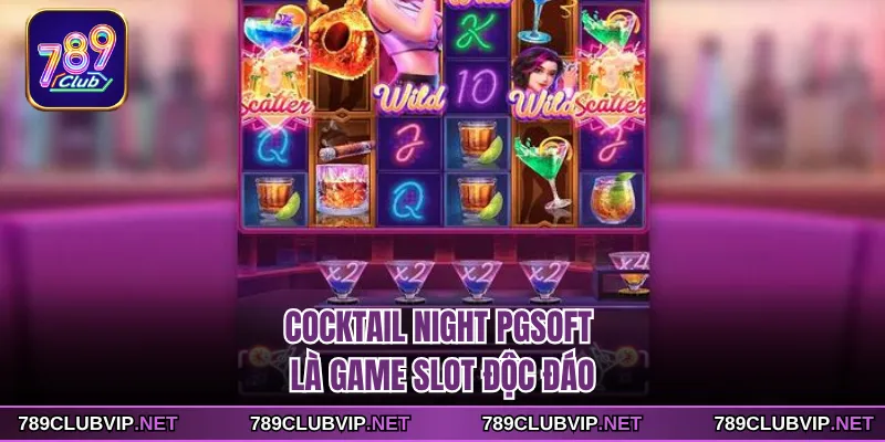 Cocktail night PGsoft là game slot độc đáo