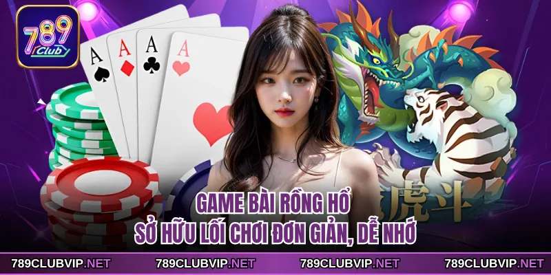Game bài Rồng Hổ sở hữu lối chơi đơn giản, dễ nhớ