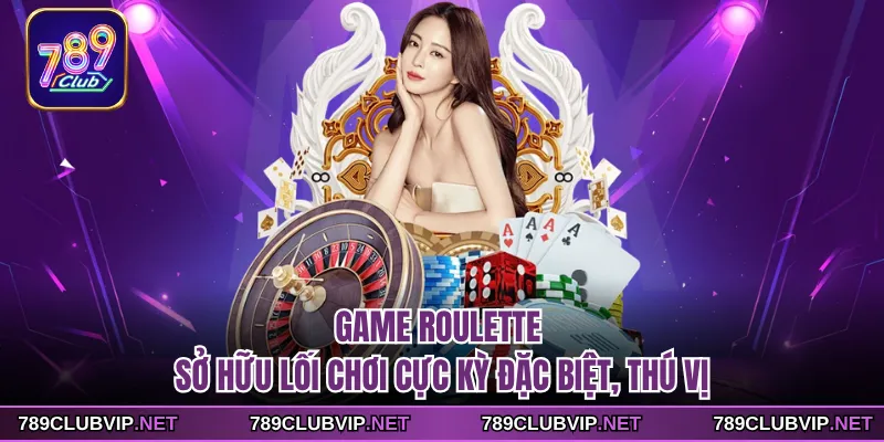 Game Roulette sở hữu lối chơi cực kỳ đặc biệt, thú vị