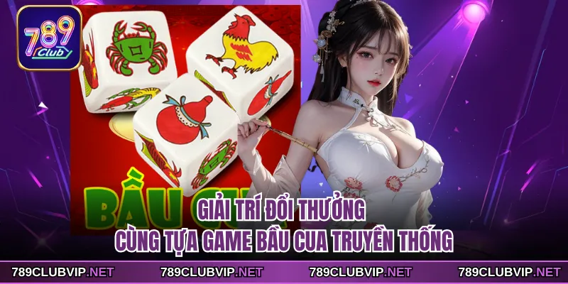 Giải trí đổi thưởng cùng tựa game Bầu Cua truyền thống
