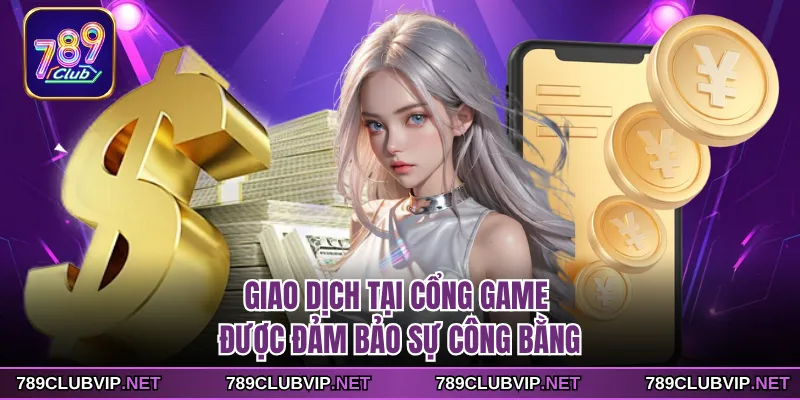 Giao dịch tại cổng game được đảm bảo sự công bằng