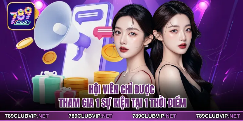 Hội viên chỉ được tham gia 1 sự kiện tại 1 thời điểm