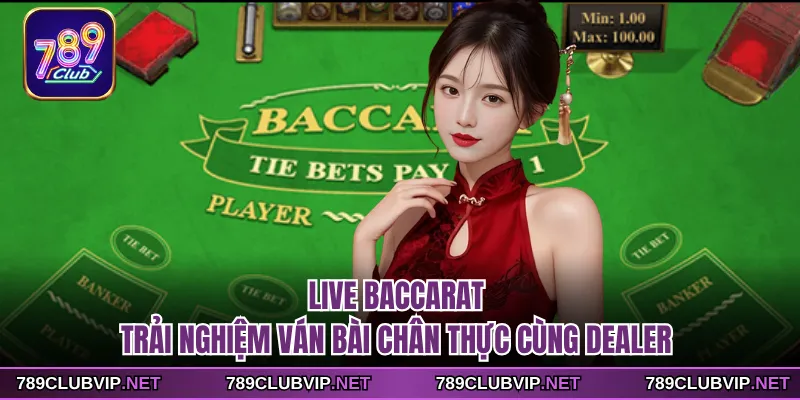 Live Baccarat - Trải Nghiệm Ván Bài Chân Thực Cùng Dealer