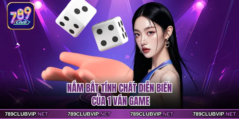 Nắm bắt tính chất diễn biến của 1 ván game