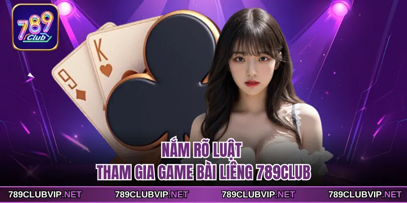 Nắm rõ luật tham gia game bài Liêng 789CLUB
