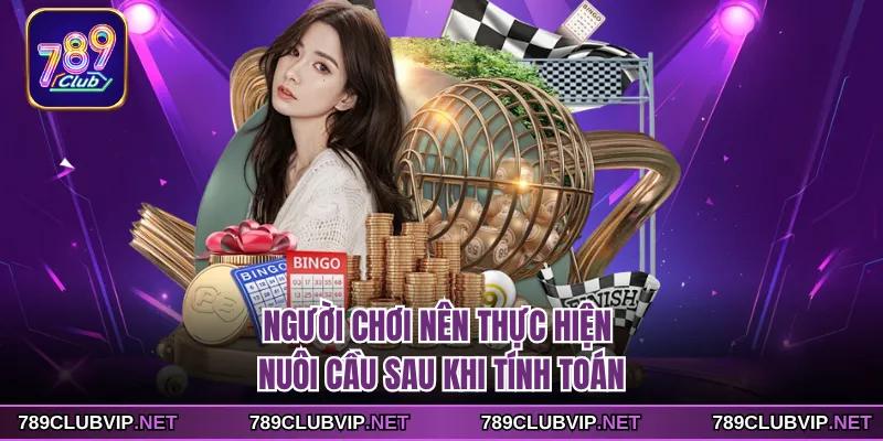 Người chơi nên thực hiện nuôi cầu sau khi tính toán