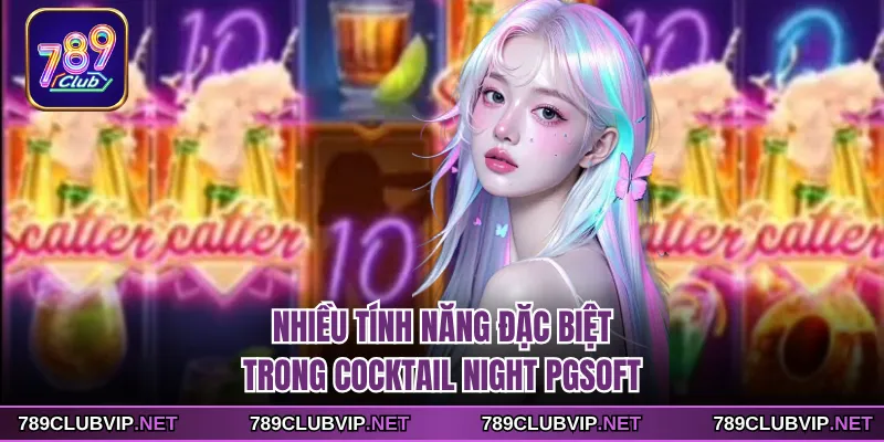 Nhiều tính năng đặc biệt trong Cocktail night PGsoft
