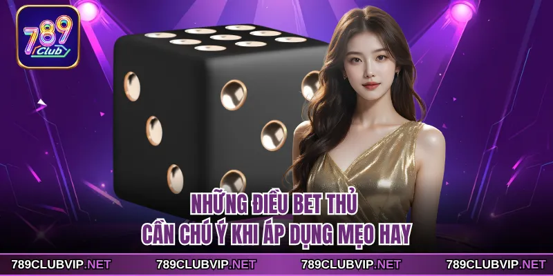 Những điều bet thủ cần chú ý khi áp dụng mẹo hay