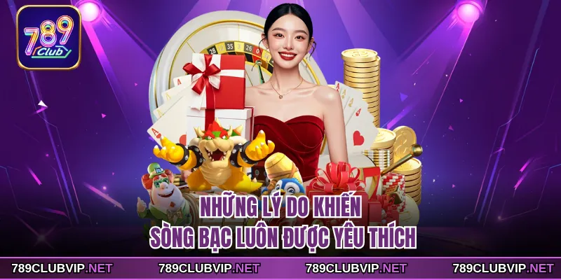 Những lý do khiến sòng bạc luôn được yêu thích