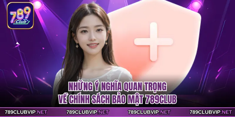 Những ý nghĩa quan trọng về chính sách bảo mật 789CLUB