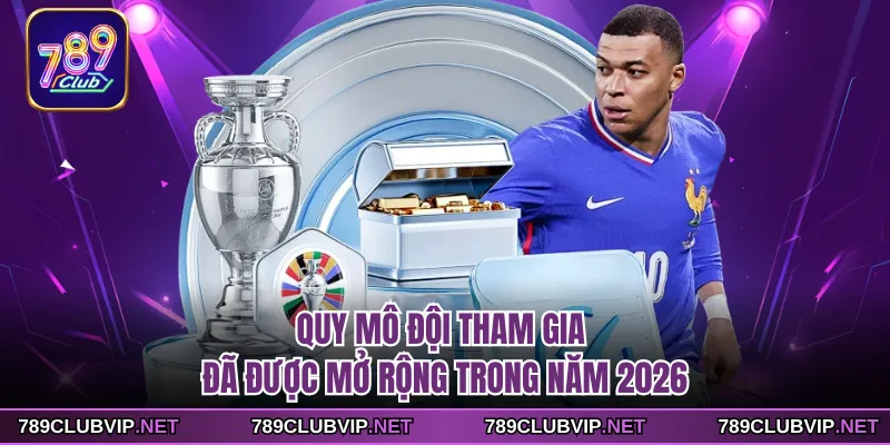 Quy mô đội tham gia đã được mở rộng trong năm 2026