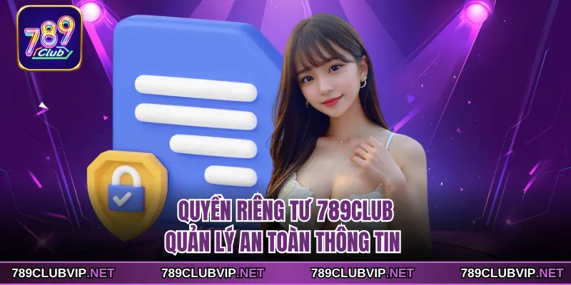 Quyền Riêng Tư 789CLUB - Quản Lý An Toàn Thông Tin