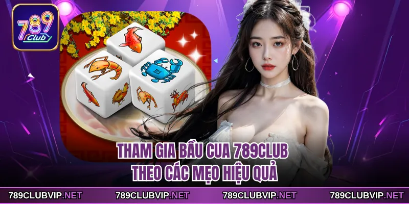 Tham gia Bầu Cua 789CLUB theo các mẹo hiệu quả