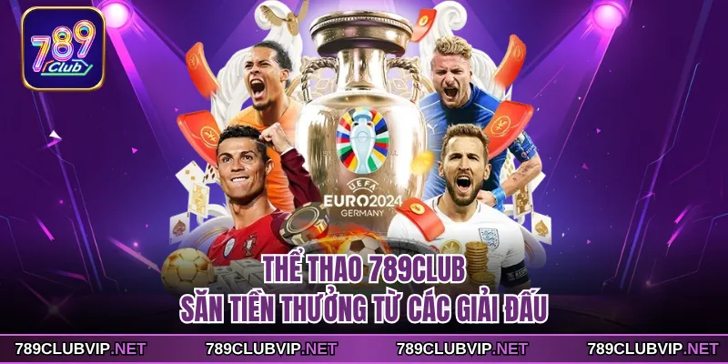 Thể Thao 789CLUB - Săn Tiền Thưởng Từ Các Giải Đấu