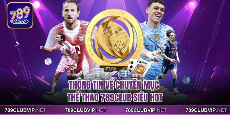 Thông tin về chuyên mục thể thao 789CLUB siêu hot