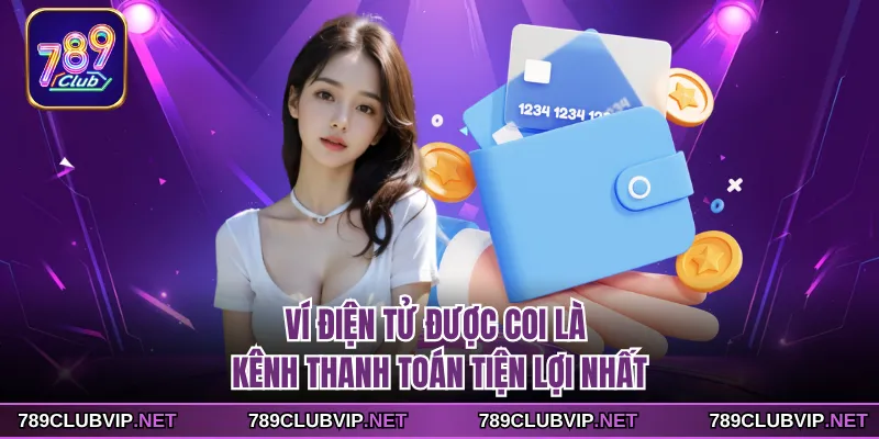 Ví điện tử được coi là kênh thanh toán tiện lợi nhất